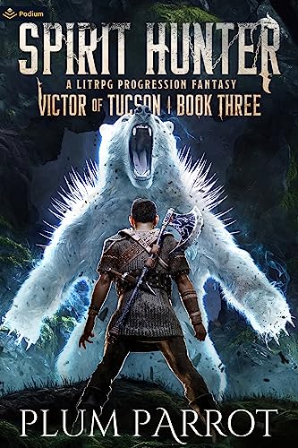 Spirit Hunter: A LitRPG Progression Fantasy: Victor of Tucson von Podium Publishing