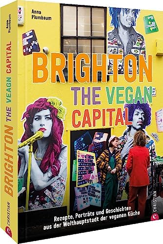 Kochbuch – Brighton. The Vegan Capital: Rezepte, Porträts und Geschichten aus der Welthauptstadt der veganen Küche von Christian Verlag GmbH