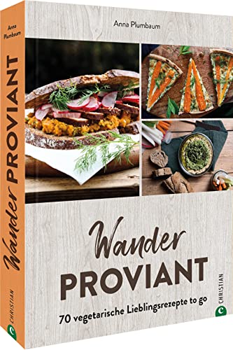Kochbuch: Wanderproviant. 70 vegetarische Lieblingsrezepte to go: Essen zum Mitnehmen einfach und lecker zubereiten.