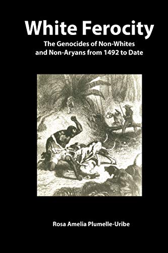 White Ferocity: The Genocides of Non-Whites and Non-Aryans from 1492 to Date (Codesria) von Codesria