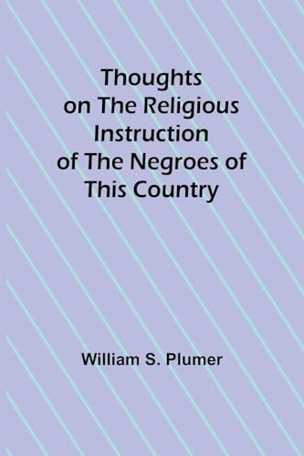 Thoughts on the Religious Instruction of the Negroes of this Country von Alpha Edition