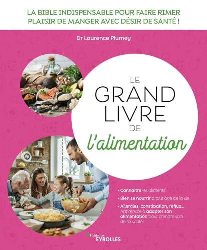 Le grand livre de l'alimentation: La bible indispensable pour faire rimer plaisir de manger avec désir de santé ! von EYROLLES