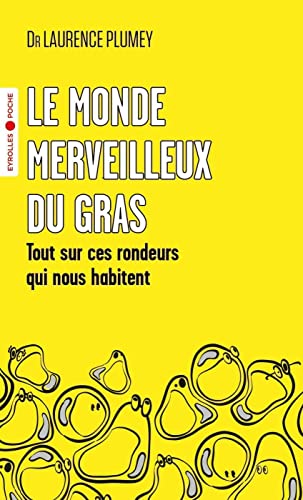 Le monde merveilleux du gras: Tout sur ces rondeurs qui nous habitent von EYROLLES