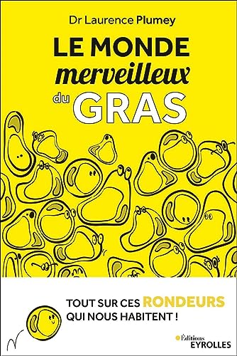 Le monde merveilleux du gras: Tout sur ces rondeurs qui nous habitent ! von EYROLLES