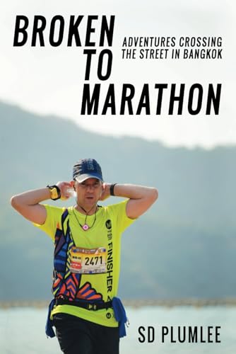 Broken to Marathon: Adventures Crossing the Street in Bangkok von Independently published