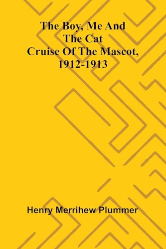 The Boy, Me And The Cat: Cruise Of The Mascot, 1912-1913 von Alpha Editions