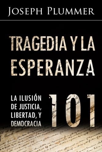 Tragedia y la Esperanza 101: La Ilusión de Justicia, Libertad, y Democracia von Independently published
