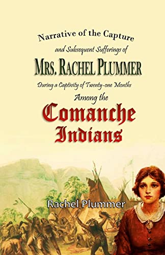 Narrative of the Capture and Subsequent Sufferings of Mrs. Rachel Plummer During a Captivity of Twentyone Months Among the Comanche Indians von Lulu.com