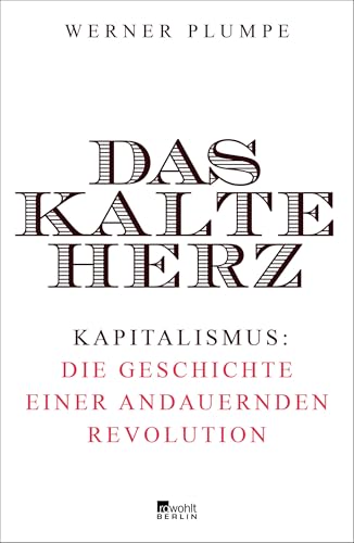 Das kalte Herz: Kapitalismus: die Geschichte einer andauernden Revolution von Rowohlt