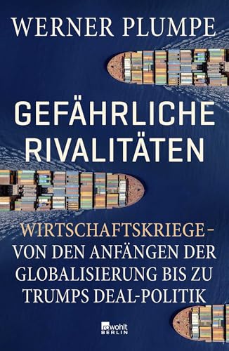 Gefährliche Rivalitäten: Wirtschaftskriege – von den Anfängen der Globalisierung bis zu Trumps Deal-Politik Gefährliche Rivalitäten: Wirtschaftskriege – von den Anfängen der Globalisierung bis zu Trumps Deal-Politik von Rowohlt Berlin