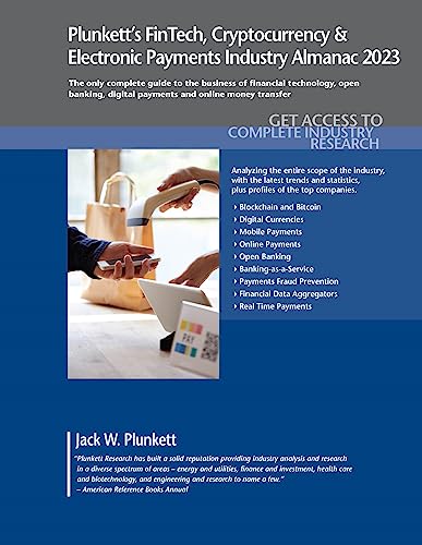 Plunkett's FinTech, Cryptocurrency & Electronic Payments Industry Almanac 2023: FinTech, Cryptocurrency & Electronic Payments Industry Market Research, Statistics, Trends and Leading Companies