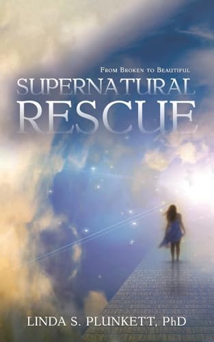 Supernatural Rescue: From Broken To Beautiful Supernatural Rescue: From Broken To Beautiful von Writers Branding LLC