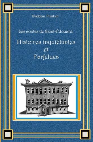 Les contes de Saint-Édouard: histoires inquiétantes et farfelues Les contes de Saint-Édouard: histoires inquiétantes et farfelues von Indépendant
