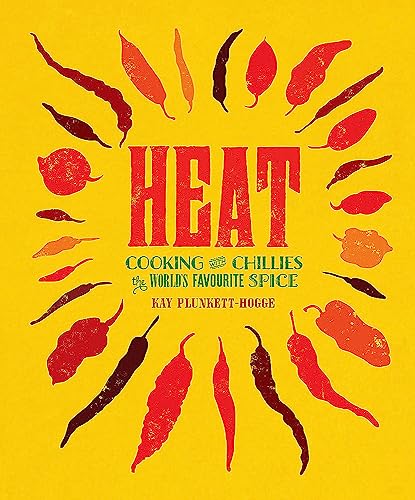 Heat: Cooking With Chillies, The World's Favourite Spice