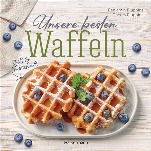 Unsere besten Waffeln - Süß und herzhaft.: Waffelrezepte, Toppings, Saucen, Füllungen. Mit glutenfreien und Low Carb-Rezepten von Bassermann, Edition