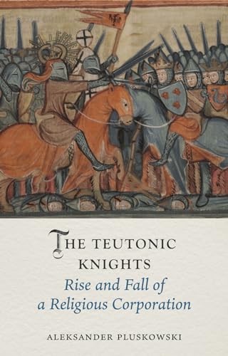 The Teutonic Knights: Rise and Fall of a Religious Corporation (Medieval Lives) von Reaktion Books