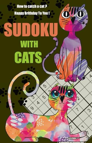 How to catch a cat ? Happy Brithday To You ! : SUDOKU WITH CATS: Colorful world of cats - For real cat friends von Independently published