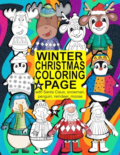 Winter Christmas coloring page with Santa Claus, snowman, penguin, reindeer and moose: Colorful book for children, ages 4-6, 6-8, 8-12, for girls and boys von Independently published
