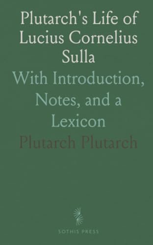Plutarch's Life of Lucius Cornelius Sulla: With Introduction, Notes, and a Lexicon von Sothis Press