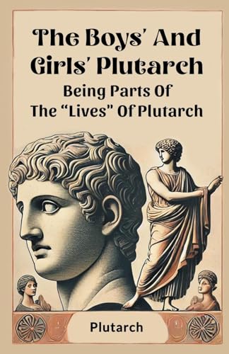 The Boys' And Girls' Plutarch Being Parts Of The "Lives" Of Plutarch von Double 9 Books