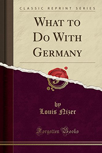 What to Do With Germany (Classic Reprint)