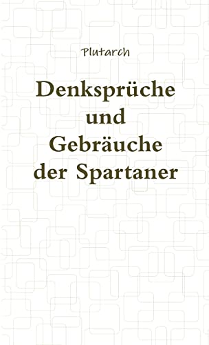 Denksprüche und Gebräuche der Spartaner Denksprüche und Gebräuche der Spartaner