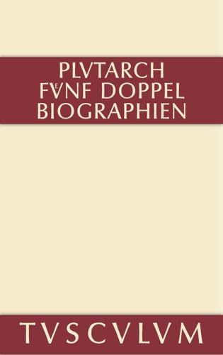 Fünf Doppelbiographien: Teil 1: Alexandros und Caesar. Aristeides und Marcus Cato. Perikles und Fabius Maximus. Teil 2: Gaius Marius und Alkibiades. ... Griechisch und deutsch (Sammlung Tusculum)