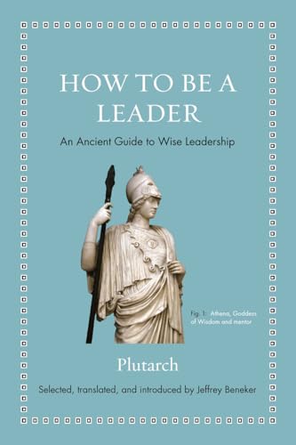 How to Be a Leader: An Ancient Guide to Wise Leadership (Ancient Wisdom for Modern Readers)