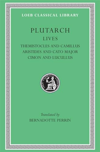 Lives: Themistocles and Camillus. Aristides and Cato Major. Cimon and Lucullus (Lcl, 47 Classical Library, No 47)