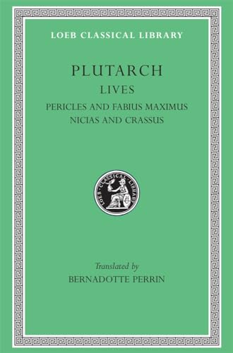 Lives: Pericles and Fabius Maximus. Nicias and Crassus (Loeb Classical Library, Band 65)