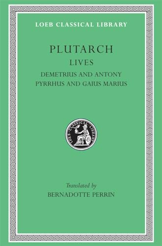Lives: Demetrius and Antony. Pyrrhus and Gaius Marius (Loeb Classical Library)