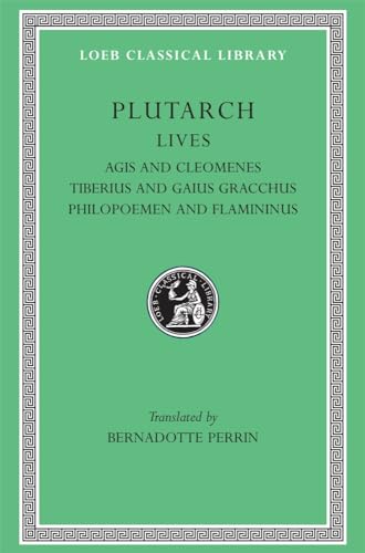 Lives: Agis and Cleomenes. Tiberius and Gaius Gracchus. Philopoemen and Flamininus (Loeb 102) von Harvard University Press
