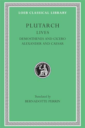 Lives: Demosthenes and Cicero. Alexander and Caesar (Loeb Classical Library, Band 99) von Harvard University Press
