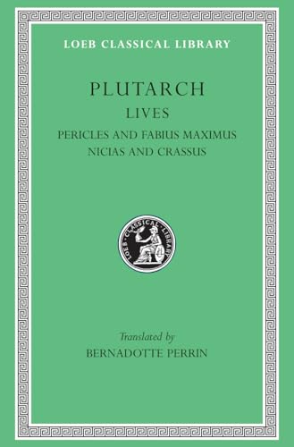 Lives: Pericles and Fabius Maximus. Nicias and Crassus (Loeb Classical Library, Band 65)