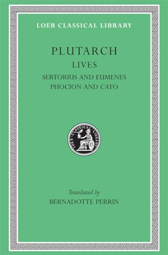 Lives: Sertorius and Eumenes. Phocion and Cato (Loeb 100) von Harvard University Press