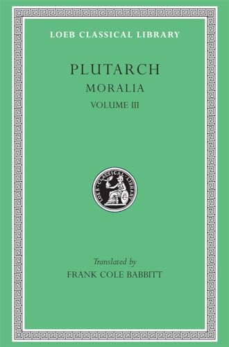 Moralia: Sayings of Kings and Commanders. Sayings of Romans. Sayings of Spartans. the Ancient Customs of the Spartans. Sayings of Spartan Women. Bravery of Women (Loeb Classical Library No. 245)