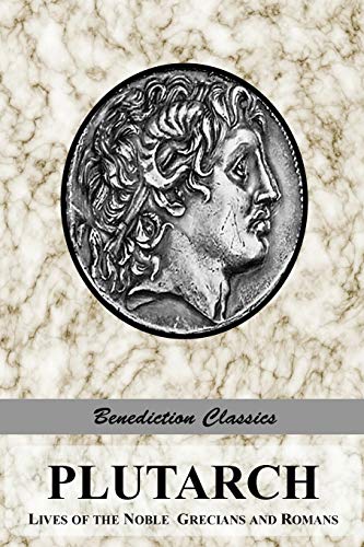 PLUTARCH: Lives of the noble Grecians and Romans (Complete and Unabridged) von Benediction Classics