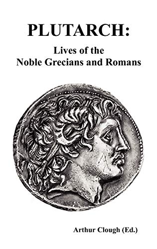 PLUTARCH: Lives of the noble Grecians and Romans (Complete and Unabridged)