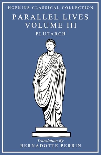 Parallel Lives Volume III: Greek and English Parallel Translation (Hopkins Classical Collection) von Independently published