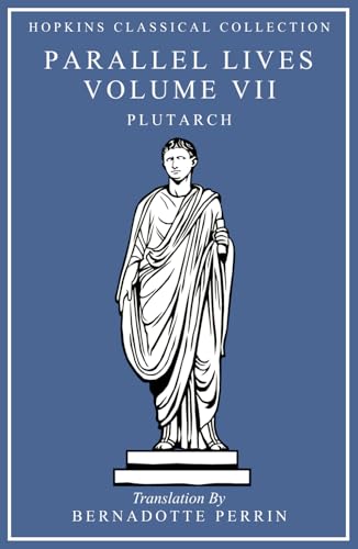 Parallel Lives Volume VII: Greek and English Parallel Translation (Hopkins Classical Collection) von Independently published