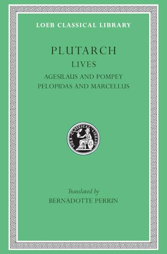 Plutarch's Lives: Agesilaus and Pompey Pelopidas and Marcellus (Loeb 87)