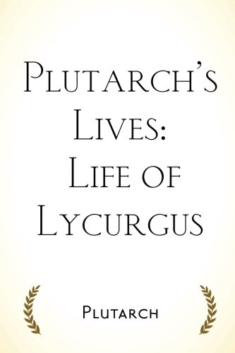 Plutarch’s Lives: Life of Lycurgus Plutarch’s Lives: Life of Lycurgus von CreateSpace Independent Publishing Platform
