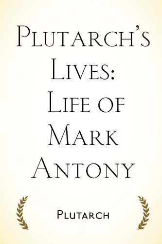 Plutarch’s Lives: Life of Mark Antony