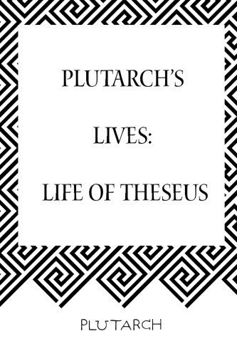 Plutarch’s Lives: Life of Theseus Plutarch’s Lives: Life of Theseus