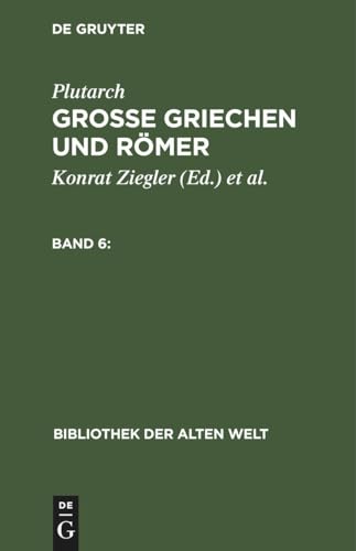 Plutarch: Grosse Griechen und Römer. Band 6: Grosse Griechen Und Römer (Bibliothek der Alten Welt) von De Gruyter
