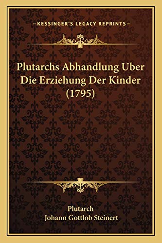 Plutarchs Abhandlung Uber Die Erziehung Der Kinder (1795) von Kessinger Publishing