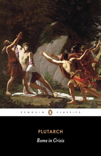 Rome in Crisis: Nine Lives in Plutarch: Tiberius Gracchus, Gaius Gracchus, Sertorius, Lucullus, Younger Cato, Brutus, Antony, Galba, Otho (Penguin Classics)