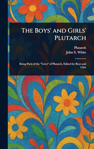 The Boys' and Girls' Plutarch The Boys' and Girls' Plutarch von Anson Street Press