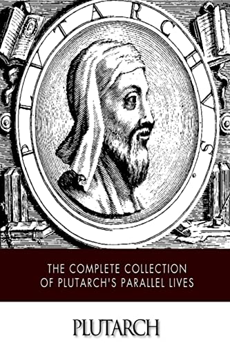 The Complete Collection of Plutarch's Parallel Lives The Complete Collection of Plutarch's Parallel Lives
