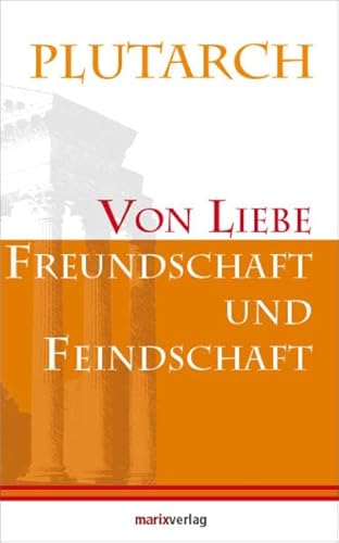 Von Liebe, Freundschaft und Feindschaft (Kleine Philosophische Reihe)